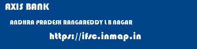 AXIS BANK  ANDHRA PRADESH RANGAREDDY L B NAGAR   ifsc code